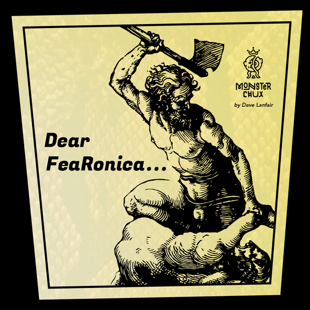 DEARFEARONICA — A MONSTER ADVICE COLUMN